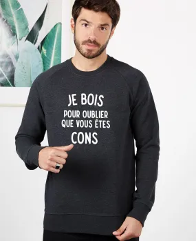 Sweatshirt homme Je bois pour oublier que vous êtes cons II